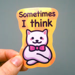 Cat Meme Vinyl Sticker - Sometimes I Think