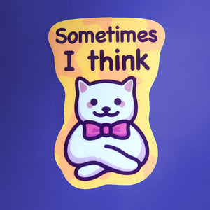 Cat Meme Vinyl Sticker - Sometimes I Think