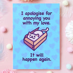 I Apologize For Annoying You - Cute Cat Card