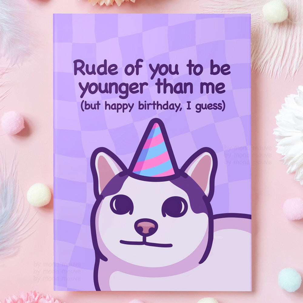 Cat Meme Birthday Card - Rude Of You To Be Younger Than Me