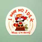 Vinyl Sticker - ' I Have No Idea What I'm Doing ' Red Panda