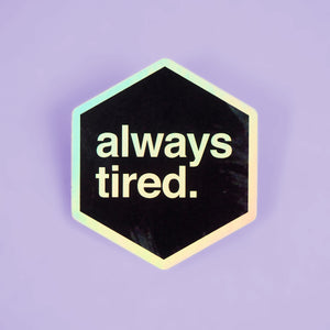 
            
                Load image into Gallery viewer, Always Tired - Holographic Vinyl Sticker
            
        
