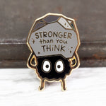 'You're Stronger Than You Think' Soot Sprite - Metal Enameled Pin