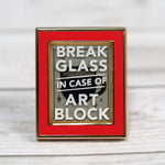 'Break in Case of Art Block' - Metal Enameled Pin