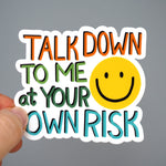 Talk Down To Me At Your Own Risk - Vinyl Sticker