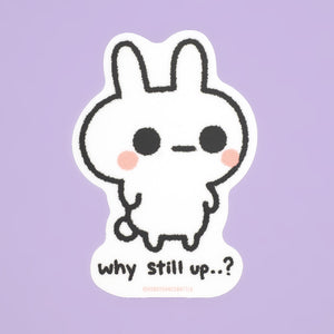 
            
                Load image into Gallery viewer, Why Still Up...? Bunny - Vinyl Sticker
            
        