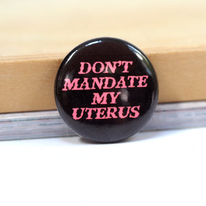 
            
                Load image into Gallery viewer, Don&amp;#39;t Mandate My Uterus - 1&amp;quot; button
            
        